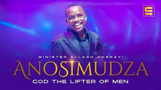 ANOSIMUDZA / GOD THE LIFTER OF MEN - Minister Ellard Cherayi (Live)