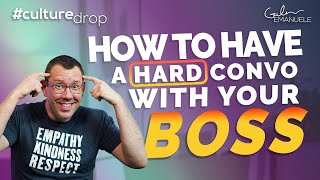 How to Have a Difficult Conversation With Your Boss | #culturedrop | Galen Emanuele
