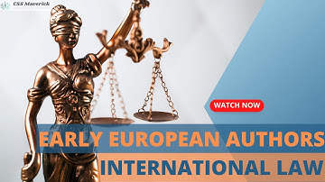 Early European Authors - International Law | CSS/PMS/UPSC