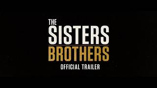 The Sisters Brothers Official Trailer John C Reilly Joaquin Pheonix Socialnewsxyz