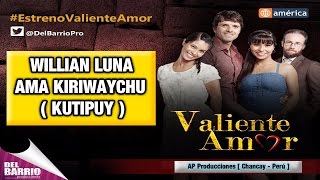 William Luna - Kutipuy [ Valiente Amor ] [ Canción Oficial ] ᴴᴰ chords