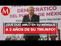 Las frases de AMLO en mensaje por 3 años del triunfo