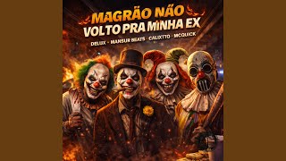 MAGRÃO NÃO VOLTO PARA MINHA EX