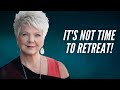 It's Not Time To Retreat! | Patricia King