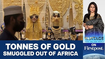 435 Tonnes of African Gold Lost to Smuggling in 2022 | Vantage with Palki Sharma