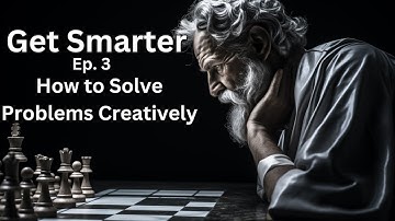 How to Become Smarter Ep. 3 | Solve Problems Creatively