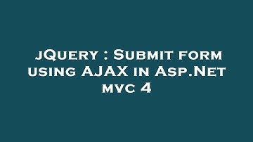 jQuery : Submit form using AJAX in Asp.Net mvc 4