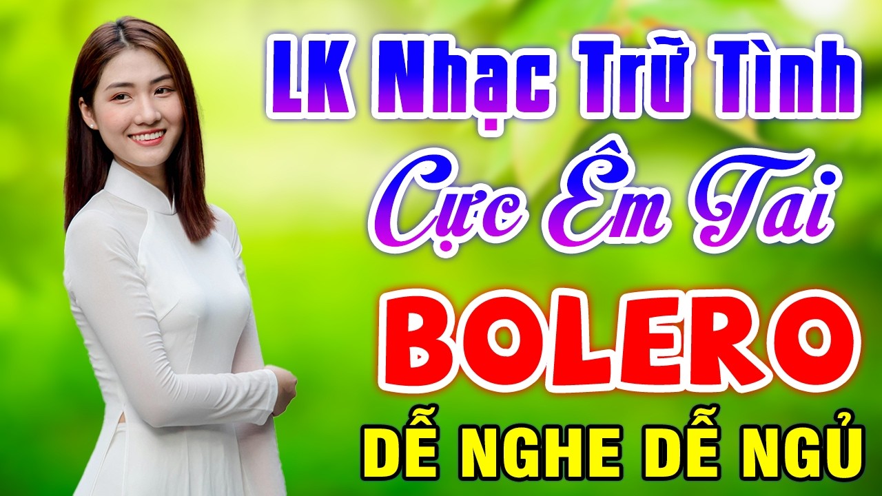 LK Nhạc Trữ Tình Hay Nhất Hiện Nay - TUYỆT PHẨM BOLERO TUYỂN CHỌN Ru Ngủ Về Đêm