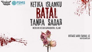 Ketika Islamku Batal Tanpa Sadar - Ustadz Andi Fahmi, Lc