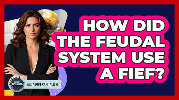 How Did The Feudal System Use A Fief? - All About Capitalism
