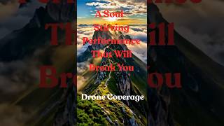 A #SoulStirring #Performance That Will Break You- #Drone #Coverage - #Touchmysoul