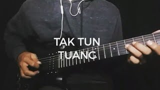 Video thumbnail of "Tak Tun Tuang ( Guitar Cover )"