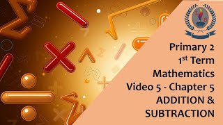 Primary 2 - 1st Term - Mathematics - Video 5 - Chapter 5 - ADDITION & SUBTRACTION