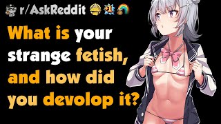 How Did You Discover Your Weird Fetish?