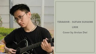 TERAKHIR - SUFIAN SUHAIMI | Lirik | Cover by Arvian Dwi