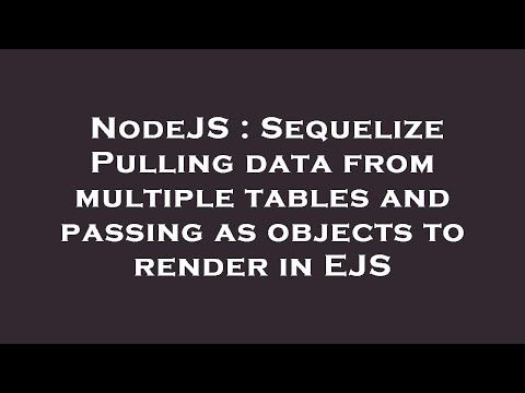 NodeJS : Sequelize Pulling data from multiple tables and passing as objects to render in EJS