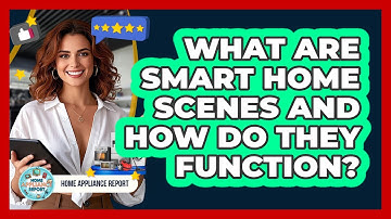 What Are Smart Home Scenes And How Do They Function? - Home Appliance Report