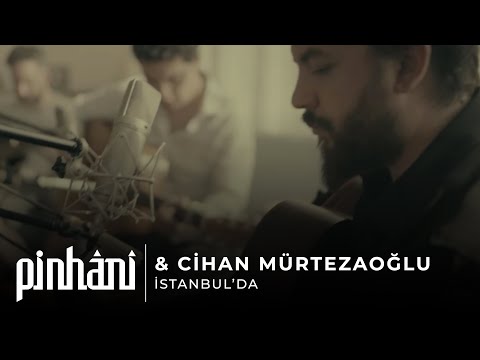 Pinhani & Cihan Mürtezaoğlu - İstanbul'da
