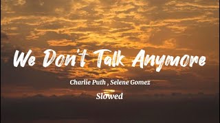Charlie Puth , Selena Gomez - We Don’t Talk Anymore (Slowed)