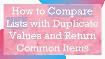 How to Compare Lists with Duplicate Values and Return Common Items