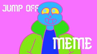 JUMP OFF MEME // EYE STRAIN WARNING// SANS