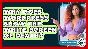 Why Does WordPress Show The White Screen Of Death? - WP Solutions Guru