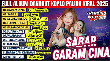 FULL ALBUM SABAR & GARAM CINA - Septi Ayu, Din Annesia, Eva Aquila | Dangdut Koplo Viral 2025