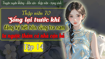 Tập 14 : Thập niên 70 sống lại trước khi đăng ký hết hôn cùng tra nam ta ngược thảm cả nhà cặn bã