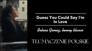 Selena Gomez, benny blanco - Guess You Could Say I'm Love TŁUMACZENIE