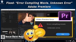 Fixed- “Error Compiling Movie. Unknown Error” Premiere Pro | Video Guide | Rescue Digital Media