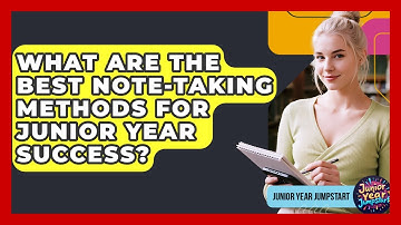 What Are The Best Note-taking Methods For Junior Year Success? - Junior Year Jumpstart