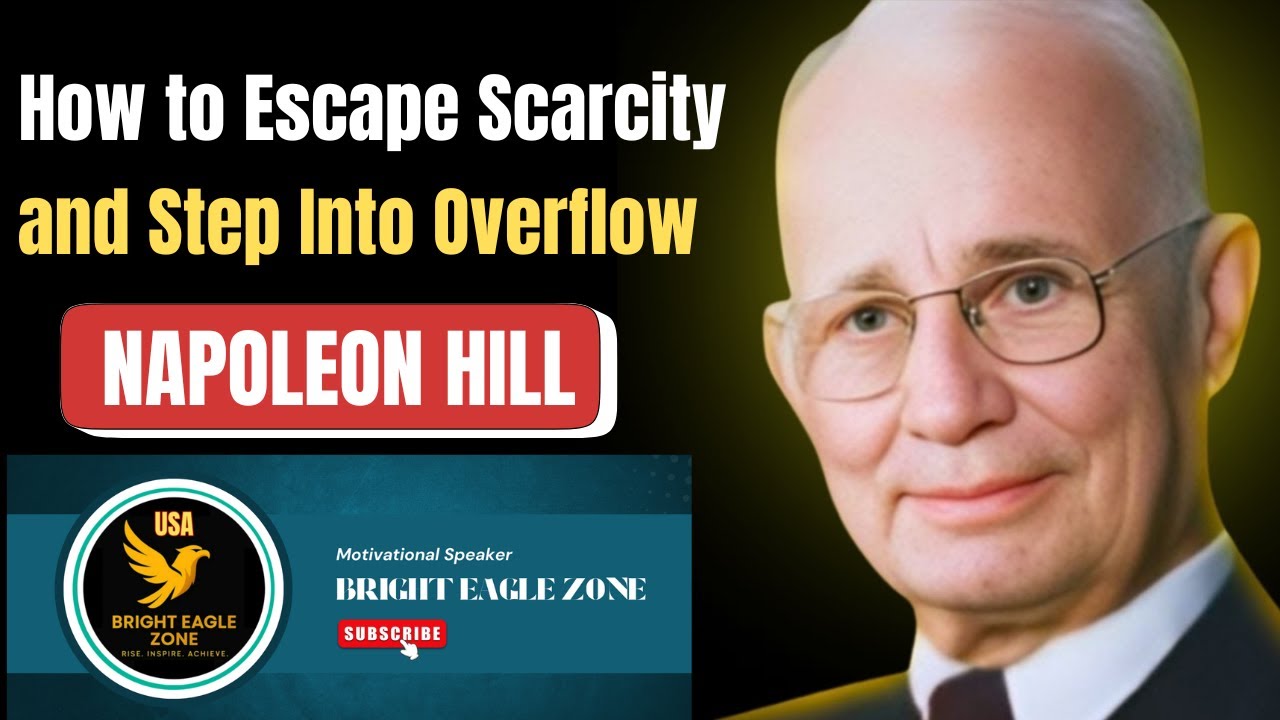 How to Escape Scarcity and Step Into Overflow | NAPOLEON HILL | BRIGHT EAGLE ZONE |