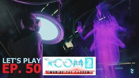 XCOM 2 - War of the Chosen - Ep. 50: The Beginning of the End