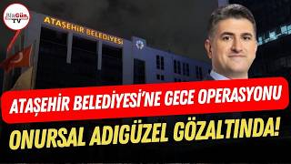 Ataşehir Belediyesine Gece Yarısı Operasyonu: Onursal Adıgüzel Ile 20 Kişi Gözaltına Alındı