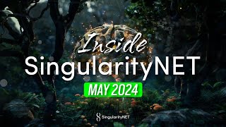 Inside SingularityNET | May 2024