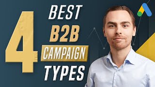 Best B2B Google Ads Campaign Types in 2026