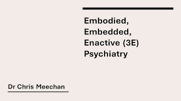 Dr Chris Meechan - Embodied, Embedded, Enactive (3E) cognition and it