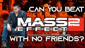 Can You Beat Mass Effect With No Friends? Part 2 - How To Kill Everybody