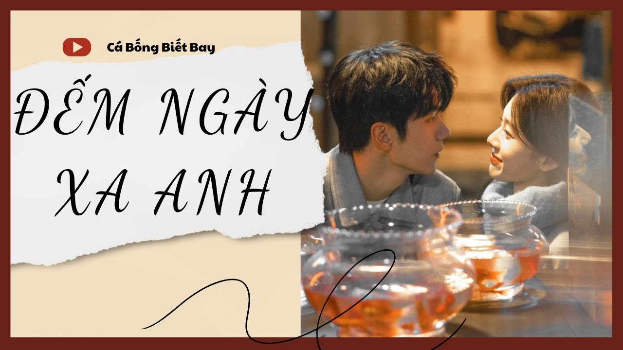[Audio Truyện] [FULL] ĐẾM NGÀY XA ANH || Cá Bống Biết Bay || Ngôn Tình Ngược Tâm