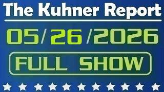 The Kuhner Report - May 26 2026 FULL SHOW