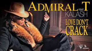 Admiral T feat Kalash - Love Don't Crack