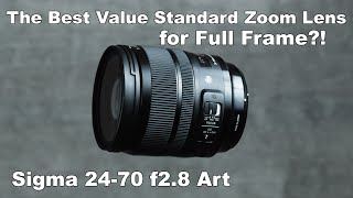 Best Value Standard Zoom Lens? Sigma 24-70mm F2.8 DG OS HSM ART Lens Review Best Value Standard Zoom Lens? Sigma 24-70mm F2.8 DG OS HSM ART Lens Review