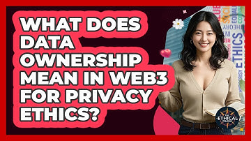 What Does Data Ownership Mean In Web3 For Privacy Ethics? - The Ethical Compass