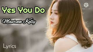 Yes You Do - Maureen Kelly lyrics