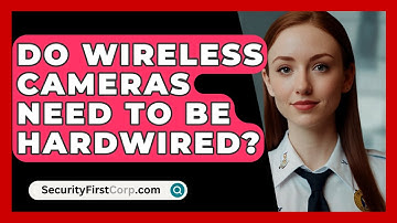 Do Wireless Cameras Need To Be Hardwired? - SecurityFirstCorp.com
