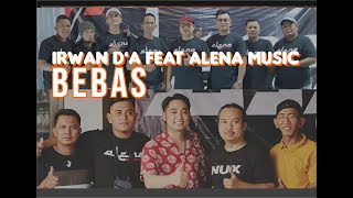 BEBAS IRWAN D'A FEAT ALENA MUSIC