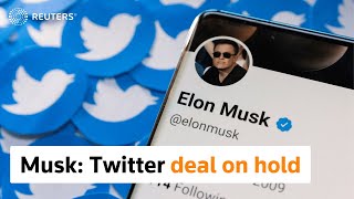 Elon Musk says Twitter deal on hold pending bot count