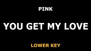 Pink - You Get My Love - Piano Karaoke [LOWER]