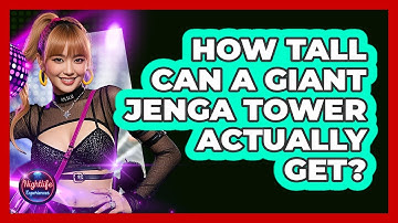 How Tall Can A Giant Jenga Tower Actually Get?