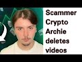 Crypto archie the scammer deletes alls to scam new investors